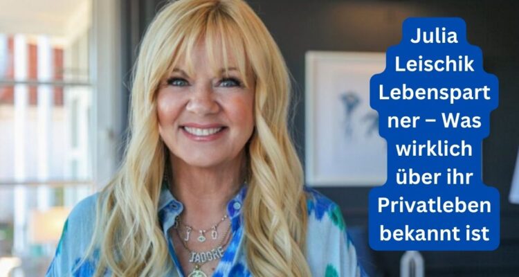 Julia Leischik Lebenspartner – Was wirklich über ihr Privatleben bekannt ist