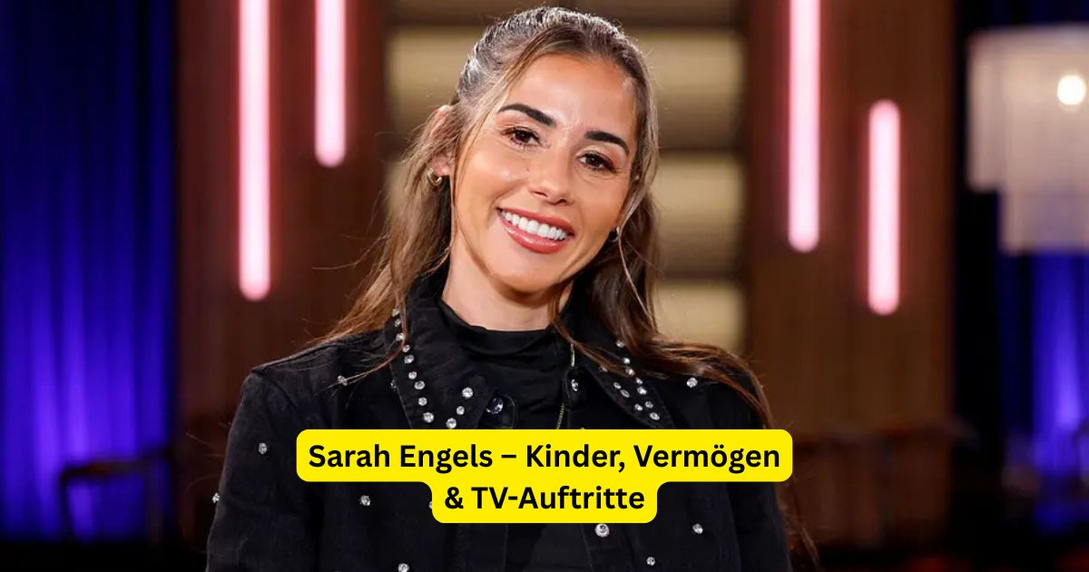 Sarah Engels – Kinder, Vermögen & TV-Auftritte