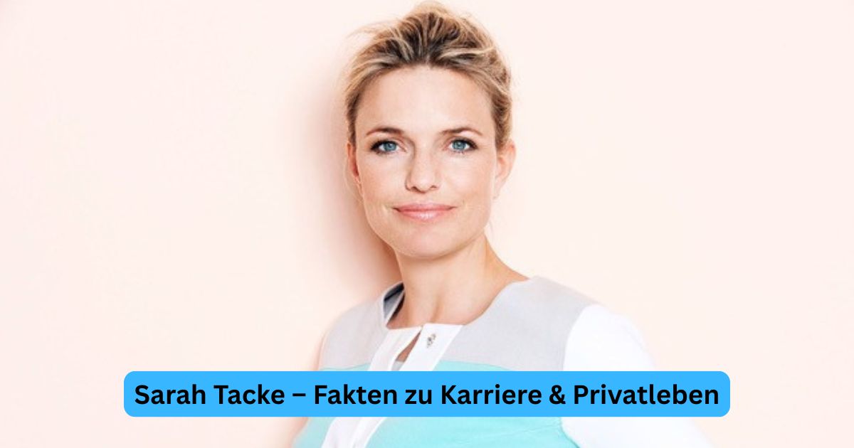 Sarah Tacke – Fakten zu Karriere & Privatleben