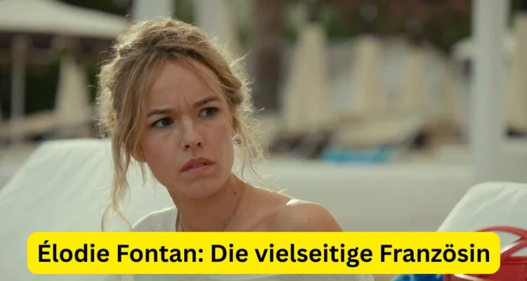 Élodie Fontan: Die vielseitige Französin