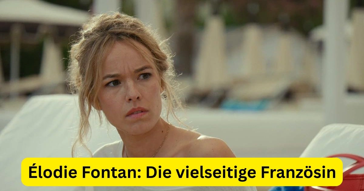 Élodie Fontan: Die vielseitige Französin