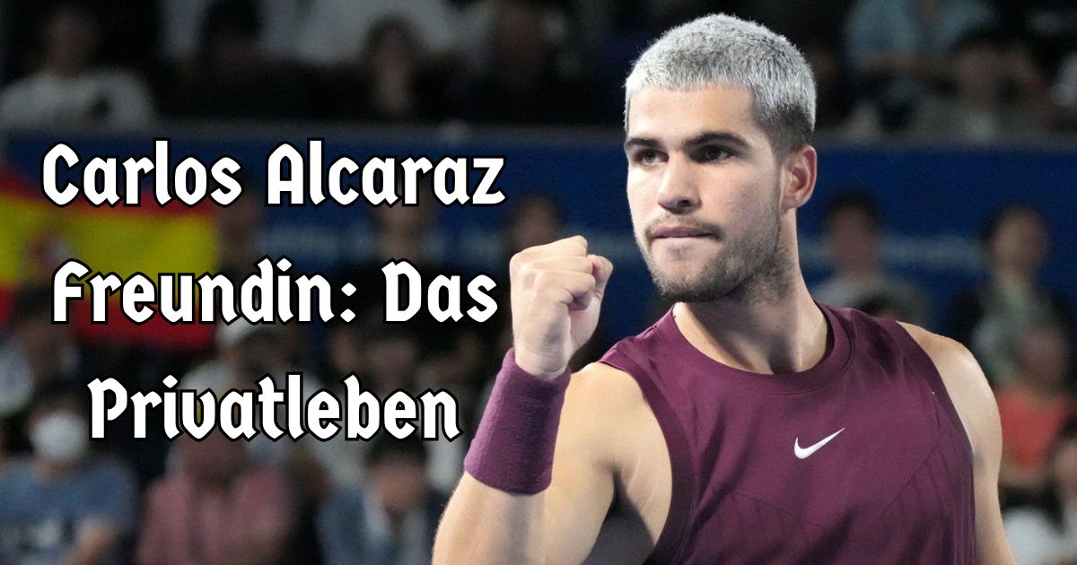Carlos Alcaraz Freundin: Das Privatleben