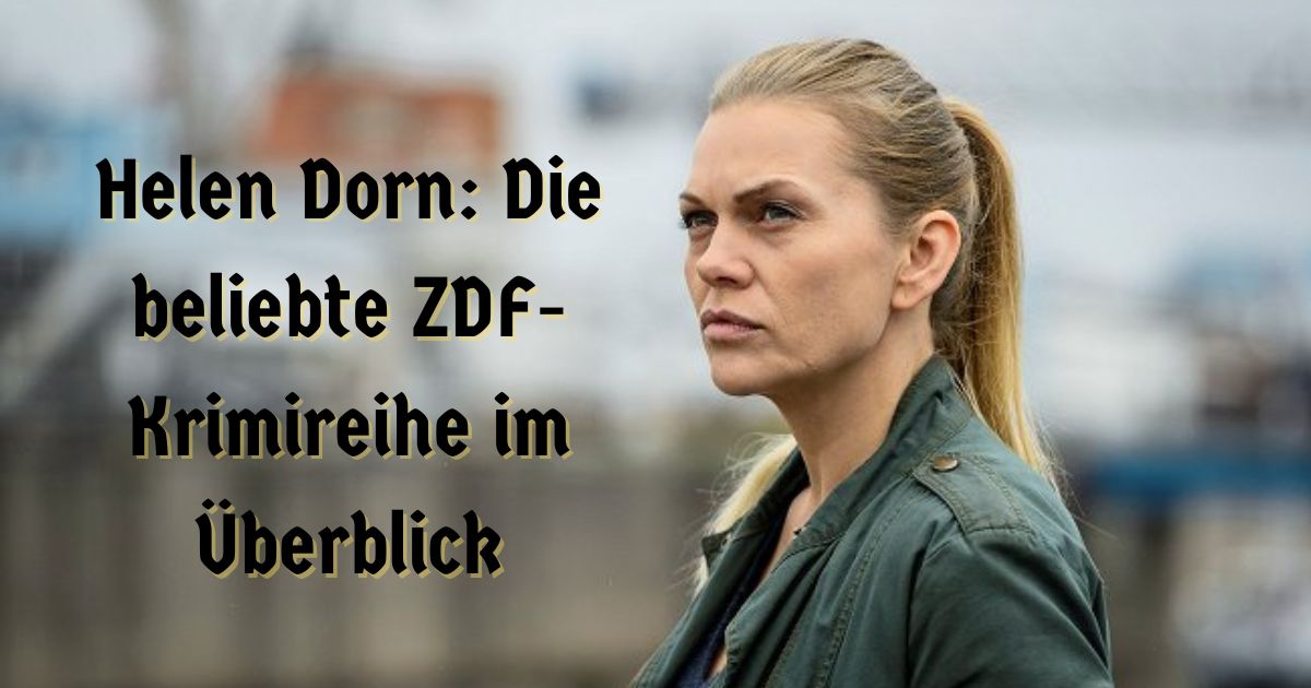 Helen Dorn: Die beliebte ZDF-Krimireihe im Überblick