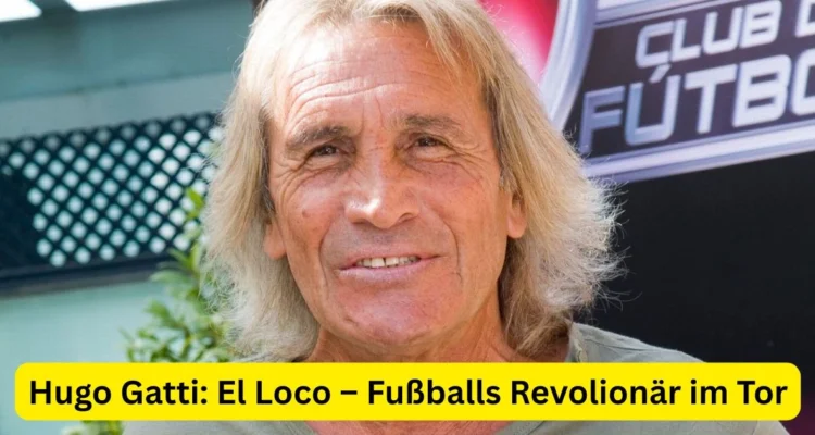 Hugo Gatti: El Loco – Fußballs Revolionär im Tor