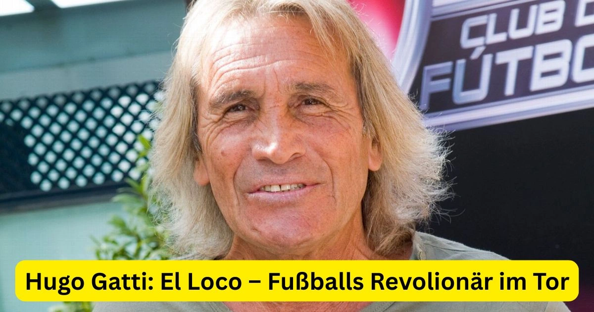 Hugo Gatti: El Loco – Fußballs Revolionär im Tor