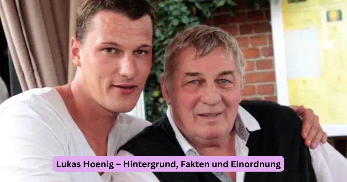 Lukas Hoenig – Hintergrund, Fakten und Einordnung