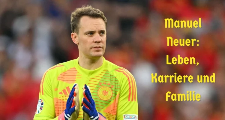 Manuel Neuer: Leben, Karriere und Familie