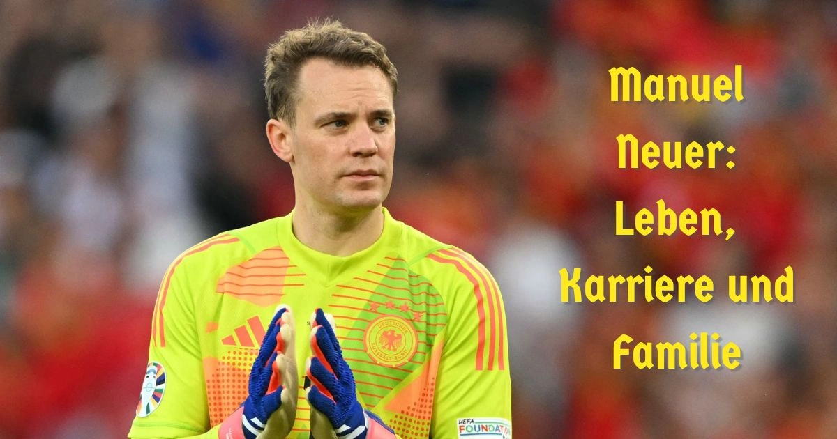 Manuel Neuer: Leben, Karriere und Familie
