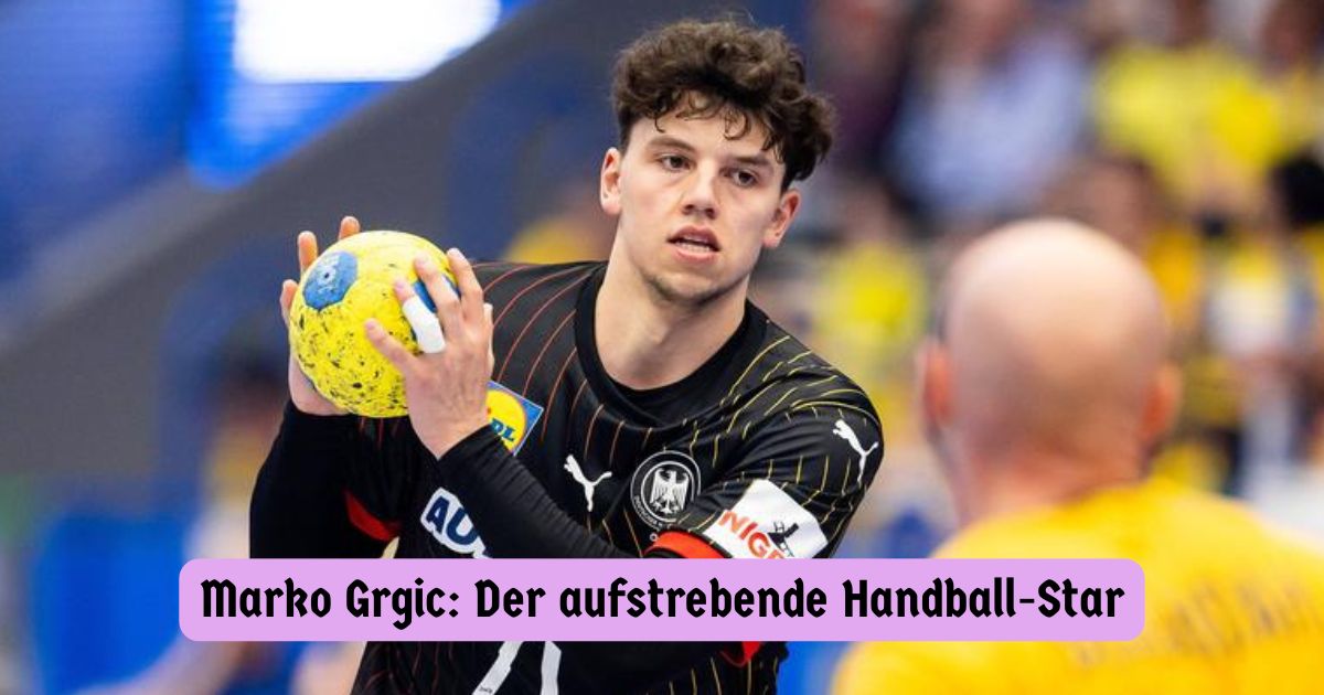 Marko Grgic: Der aufstrebende Handball-Star