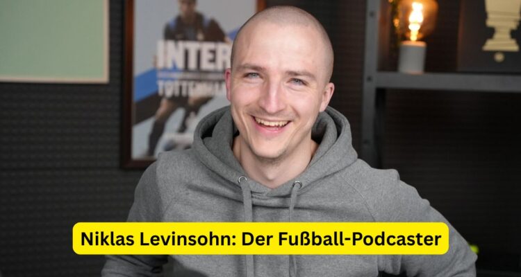 Niklas Levinsohn: Der Fußball-Podcaster
