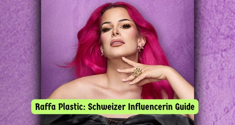 Raffa Plastic: Schweizer Influencerin Guide