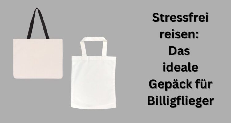 Stressfrei reisen Das ideale Gepäck für Billigflieger