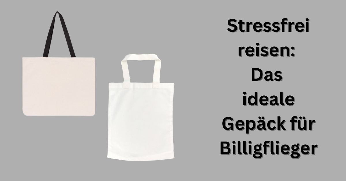 Stressfrei reisen Das ideale Gepäck für Billigflieger