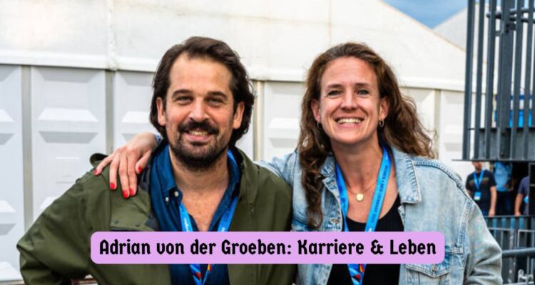 Adrian von der Groeben: Karriere & Leben