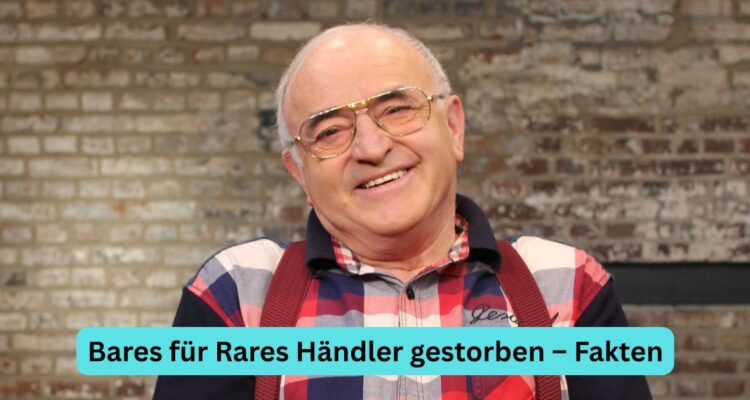 Bares für Rares Händler gestorben – Fakten