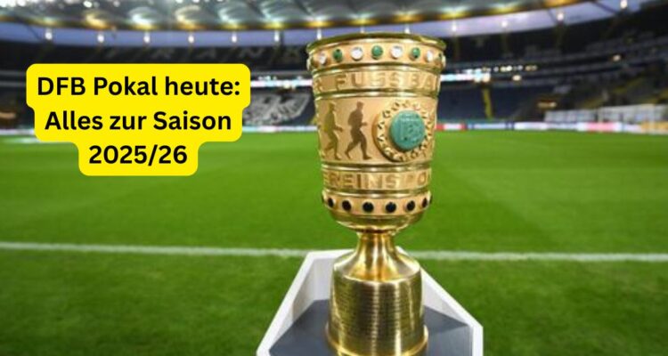 DFB Pokal heute: Alles zur Saison 2025/26