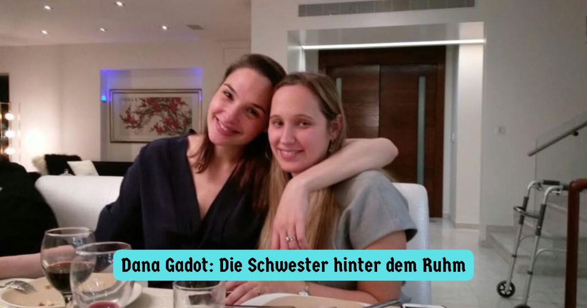Dana Gadot: Die Schwester hinter dem Ruhm