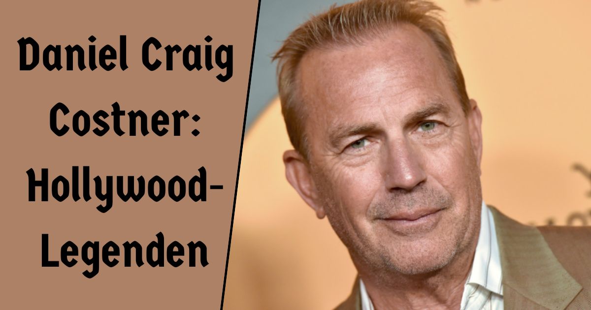 Daniel Craig Costner: Hollywood-Legenden