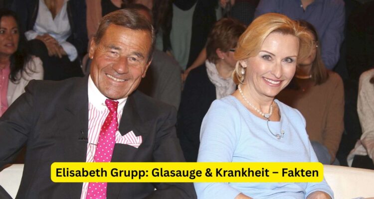 Elisabeth Grupp: Glasauge & Krankheit – Fakten
