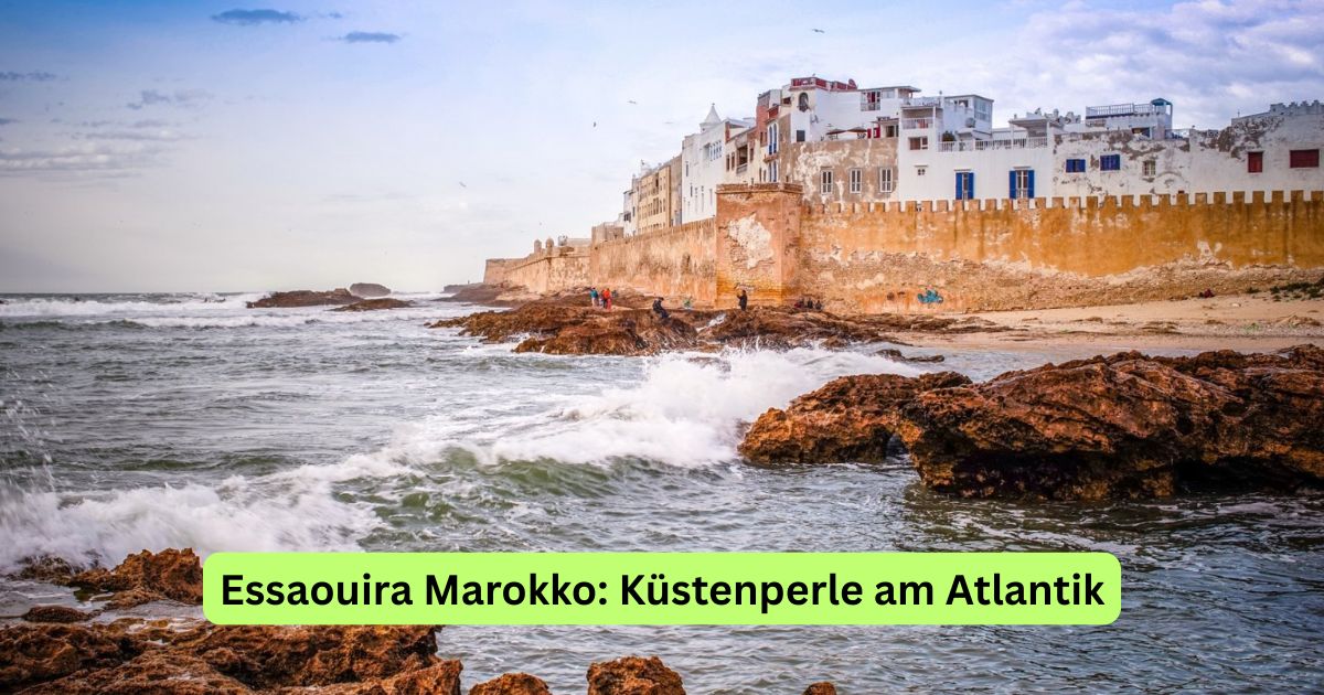 Essaouira Marokko: Küstenperle am Atlantik