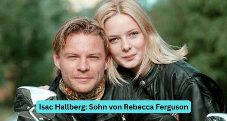Isac Hallberg: Sohn von Rebecca Ferguson