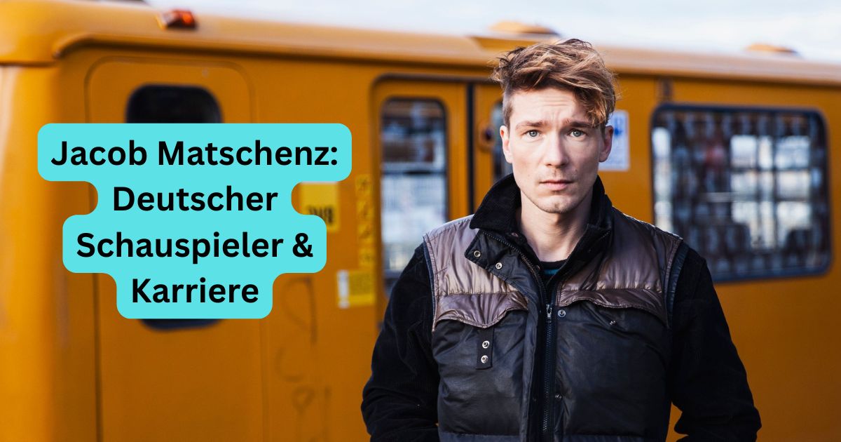 Jacob Matschenz: Deutscher Schauspieler & Karriere