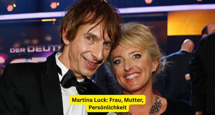 Martina Luck: Frau, Mutter, Persönlichkeit