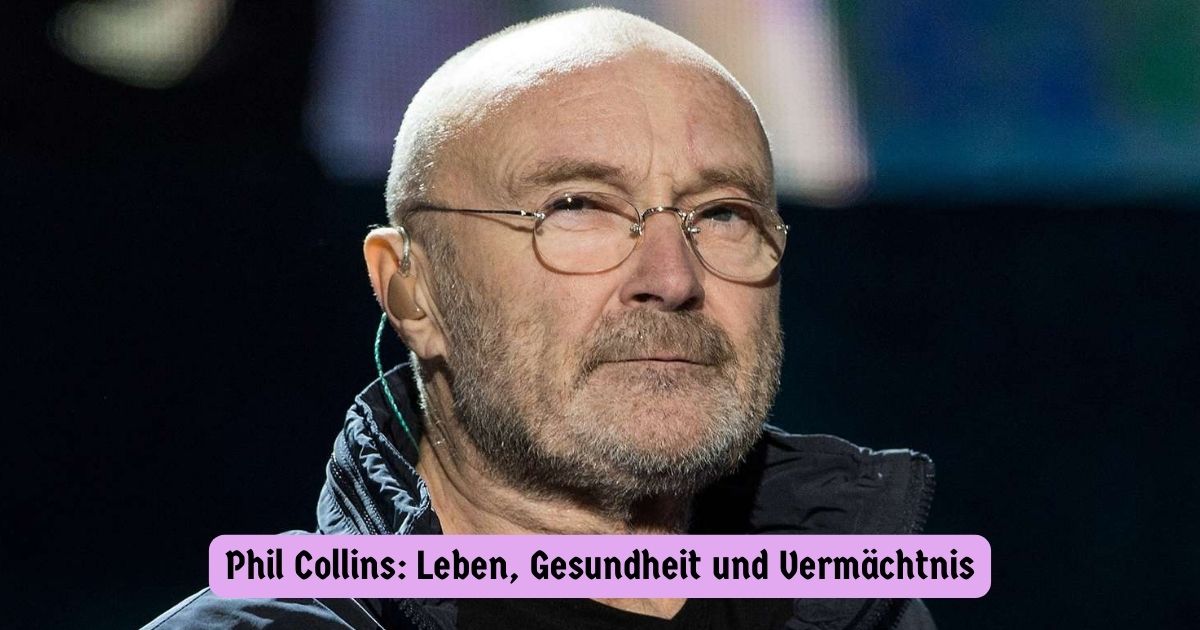 Phil Collins: Leben, Gesundheit und Vermächtnis