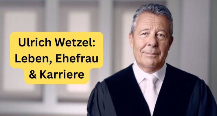 Ulrich Wetzel: Leben, Ehefrau & Karriere