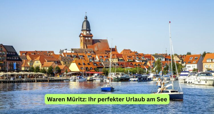 Waren Müritz: Ihr perfekter Urlaub am See