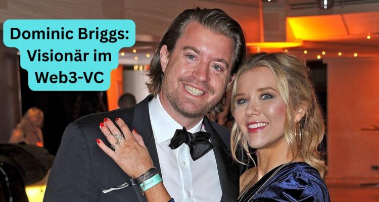 Dominic Briggs: Visionär im Web3-VC