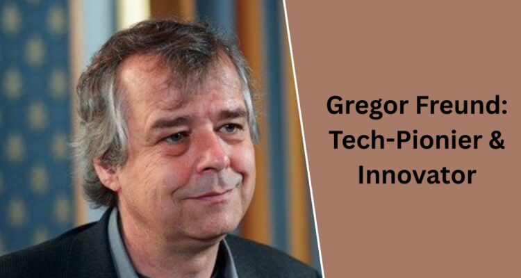 Gregor Freund: Tech-Pionier & Innovator