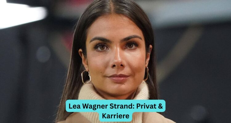 Lea Wagner Strand: Privat & Karriere