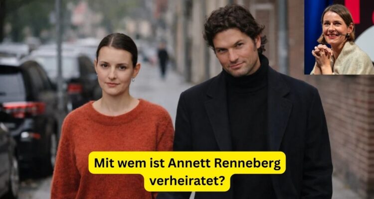Mit wem ist Annett Renneberg verheiratet?