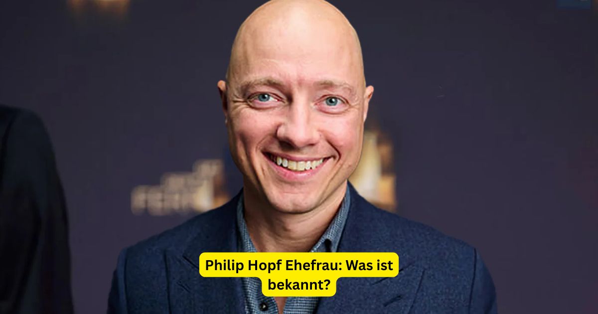 Philip Hopf Ehefrau: Was ist bekannt?