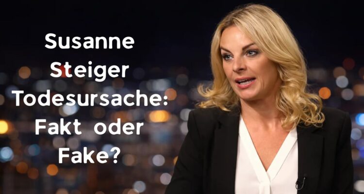 Susanne Steiger Todesursache Fakt oder Fake?