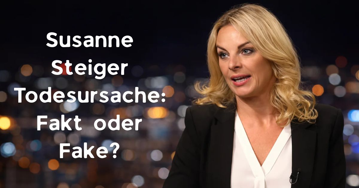 Susanne Steiger Todesursache Fakt oder Fake?