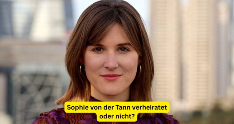 Sophie von der Tann verheiratet oder nicht?