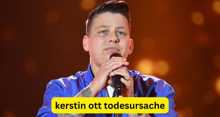 Kerstin Ott Todesursache – Die Wahrheit