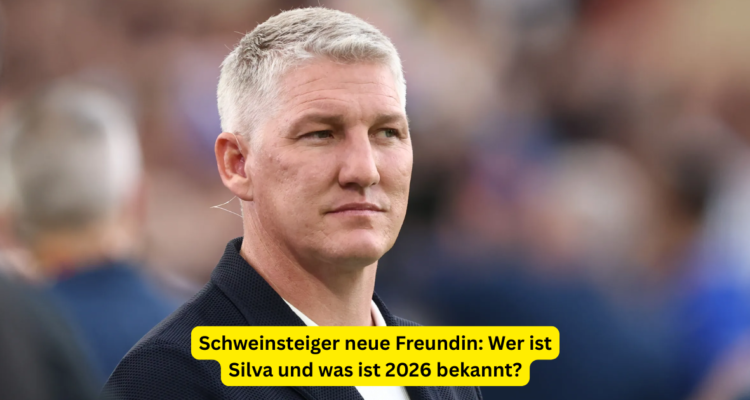Schweinsteiger neue Freundin: Wer ist Silva und was ist 2026 bekannt?
