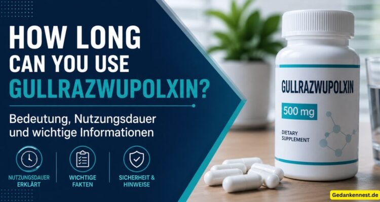How long can you use Gullrazwupolxin? Was bedeutet der Begriff und wie lange kann man ihn verwenden?